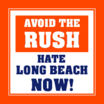 Avoid the Rush, Hate Long Beach Now