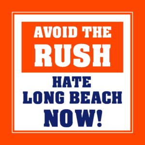 Avoid the Rush, Hate Long Beach Now