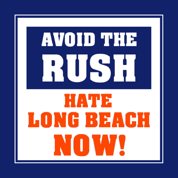 Avoid the Rush, Hate Long Beach Now