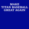 Make Titan Baseball Great Again shirt